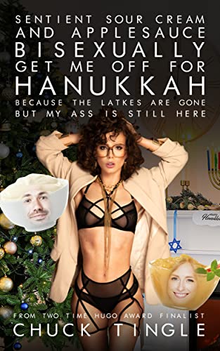 Sentient Sour Cream and Applesauce Bisexually Get Me Off for Hanukkah Because the Latkes Are Gone But My Ass is Still Here book cover