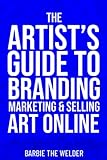 The Artist's Guide To Branding Marketing & Selling Art Online