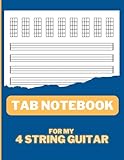 4 String Guitar Tablature Notebook: Tab Music Paper with Chord Diagrams (4 Strings) for Guitar, Ukulele, Mandolin, Banjo, Tenor Guitar, Electric ... Electric Bass for Learning and Documenting