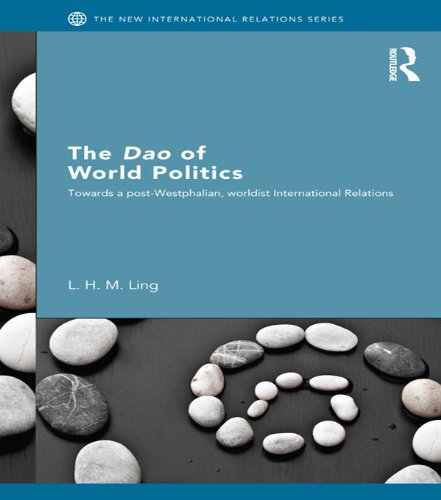 The Dao of World Politics: Towards a Post-Westphalian, Worldist International Relations book cover