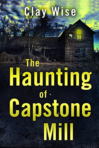 The Haunting of Capstone Mill (By: Clay Wise) cover