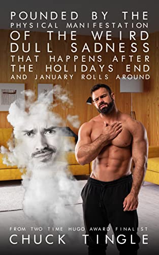 Pounded By The Physical Manifestation Of The Weird Dull Sadness That Happens After The Holidays End And January Rolls Around book cover