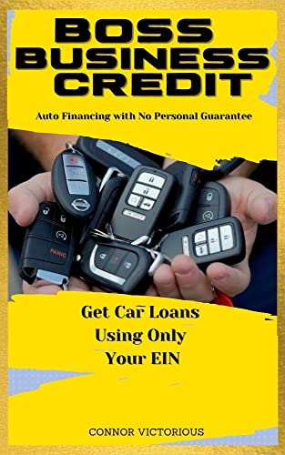 BOSS BUSINESS CREDIT: Auto Financing with No Personal Guarantee — Get Car Loans Using Only Your EIN