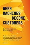 When Machines Become Customers: Ready or not, AI enabled non-human customers are coming to your business. How you adapt will make or break your future.