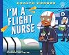 I'm a Flight Nurse (Health Heroes)