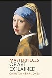 Masterpieces of Art Explained: Discover famous artworks and their finer details (Looking at Art)