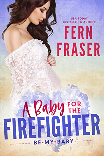 A Baby for the Firefighter (By: Fern Fraser) cover