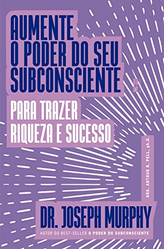 Aumente o poder do seu subconsciente para trazer riqueza e s...