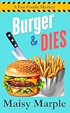 Burger & Dies: A Fun Foodie Cozy Mystery Whodunit (The Fun Foodie Cozy Mystery Series Book 1)