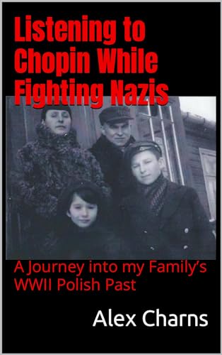 Original cover of Listening to Chopin While Fighting Nazis by Alex Charns