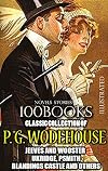 Classic Collection of P. G. Wodehouse. (100 Books). Novels. Stories. Illustrated: Jeeves and Wooster, Ukridge, Psmith, Blandings Castle and others