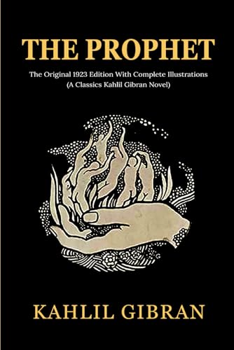 The Prophet: The Original 1923 Edition With Complete Illustrations (A Classics Kahlil Gibran Novel)