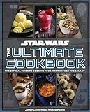 Star Wars: The Ultimate Cookbook: The Official Guide to Cooking Your Way Through the Galaxy