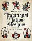 How to Draw Traditional Tattoo Designs: Step-by-Step Drawing Guide To Teach Beginners Artists How To Draw Flash Tattoos