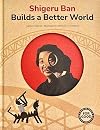 Shigeru Ban Builds a Better World (Architecture books for kids): (AAPI Picture Books, Artist Books for Kids) (Art for Good)