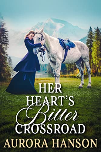 Her Heart's Bitter Crossroad (By: Aurora Hanson) cover