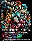 101 Incredible Patterns | An Easy Mindfulness Coloring Book for Adults for Relaxation and Stress Relief | Easy Adult Coloring Book (Incredible ... for Adults for Relaxation and Stress Relief)