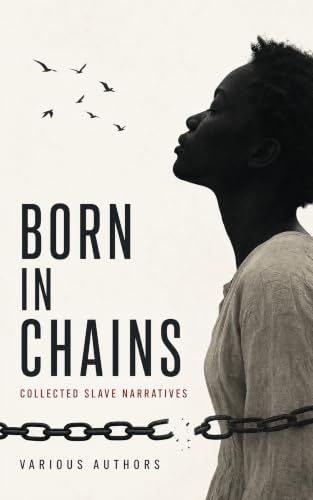 Born in Chains - Collected Slave Narratives book cover