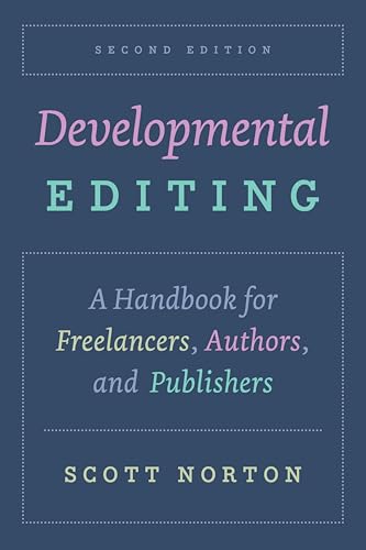 Developmental Editing: A Handbook For Freelancers, Authors, And Publishers (By: Scott Norton) cover