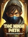 The Ninja Path: A Tale Of Betrayal And Redemption