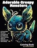 Adorable Creepy Monsters Coloring Book: A Creepy Mini-Monsters Coloring Book for Adults and Teens, Coloring Pages for Relaxation and Stress Relief