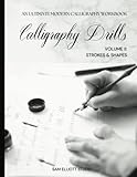 Calligraphy Drills Workbook | Volume II: Strokes and Shapes: The Quickest Way to Learn & Improve Your Calligraphy Practice Book (How To Calligraphy)