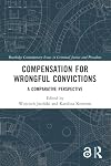 Compensation for Wrongful Convictions: A Comparative Perspective (Routledge Contemporary Issues in Criminal Justice and Procedure)
