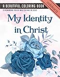 My Identity in Christ Bible Verse Coloring Book: A Beautiful Coloring Book to Reminding You of Who You Are in Jesus Chris