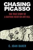 Chasing Picasso: The True Story of a Daytime Heist on Art Hill