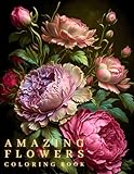 AMAZING FLOWERS – A Unique Coloring Book for Adults: Relax with 50 Beautiful Floral Designs and Patterns. Perfect as Gift for Adult, Women, Girls, ... Find Relaxation & Stress, Anxiety Relief