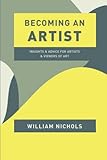 Becoming an Artist: Insights and Advice for Artists and Viewers of Art