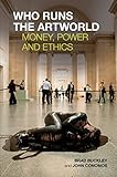 Who Runs the Artworld: Money, Power and Ethics