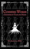 Cunning Words: a Grimoire of Tales and Magic: (Kindle edition)