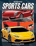 Exotic Sports Cars Coloring Book: Sport Car Coloring Book for Adults - Exotic Car Coloring Book for Adults for Stress Relief and Relaxation (Car Lovers Coloring Books)