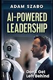 AI-Powered Leadership: Don't Get Left Behind