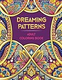 DREAMING PATTERNS. Adult Coloring Book: Over 50 Beautiful Mandala Style Designs (Large Prints). Mindfulness Art for Women & Men ● Stress & Anxiety Relief