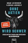 Ohne Aktien Wird Schwer: Einzelaktien finden und analysieren in 25 Beispielen | Warum ETFs nicht immer die beste Lösung sind und wie Sie die richtige Aktie finden (German Edition)