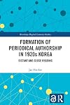 Formation of Periodical Authorship in 1920s Korea: Distant and Close Reading (Routledge Digital Literary Studies)