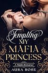 Tempting My Mafia Princess: (Book 2 in The Temptation Series)
