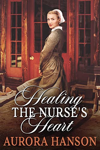 Healing the Nurse's Heart (By: Aurora Hanson) cover