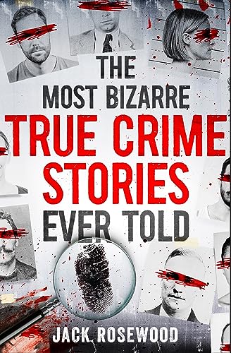 The Most Bizarre True Crime Stories Ever Told book cover