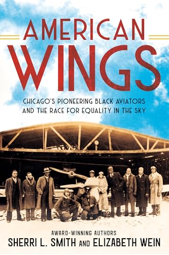 American Wings: Chicago's Pioneering Black Aviators and the Race for Equality in the Sky (With: Elizabeth Wein) cover