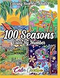 100 Seasons Color By Number Coloring Book For Adults: Seasonal Pattern Numbered Designs For Relaxation (Color By Number For Adults)