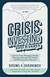 Crisis Investing: 100 Essays: Lessons from Managing Family Fortunes through the Global COVID Pandemic & Beyond