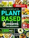 The Complete Plant-Based Cookbook for Beginners: 1500 Days Easy , Delicious and Nutritious Plant-Based Recipes for a More Sustainable and Healthier Lifestyle Incl. 30-Day Meal Plan