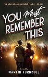 You Must Remember This: A novel of World War II Hollywood (Hollywood Home Front trilogy Book 3)
