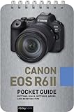 Canon EOS R6 II: Pocket Guide: Buttons, Dials, Settings, Modes, and Shooting Tips (The Pocket Guide Series for Photographers, 30)