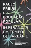 Paulo Freire e a educação popular: esperançar em tempos de barbárie (Portuguese Edition)