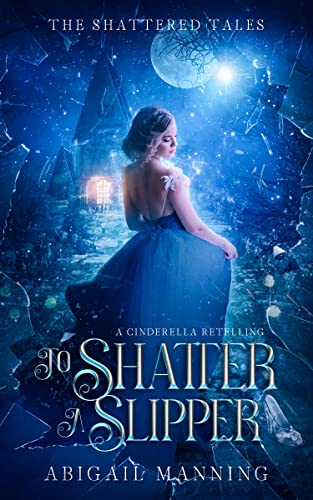 To Shatter A Slipper (By: Abigail Manning) cover