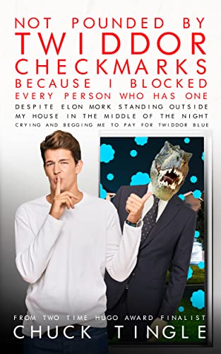 Not Pounded By Twiddor Checkmarks Because I Blocked Every Person Who Has One, Despite Elon Mork Standing Outside My House In The Middle Of The Night Crying And Begging Me To Join Twiddor Blue book cover